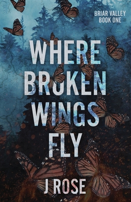 Where Broken Wings Fly - Rose, J