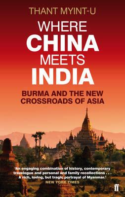 Where China Meets India: Burma and the New Crossroads of Asia - Myint-U, Thant