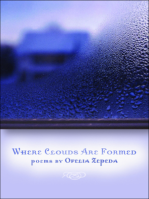 Where Clouds Are Formed: Volume 63 - Zepeda, Ofelia, Dr., PH.D.