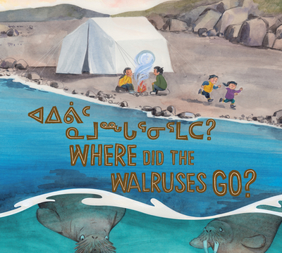 Where Did the Walruses Go?: Bilingual Inuktitut and English Edition - Laisa, Tooma