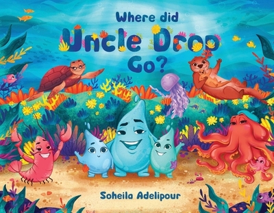 Where Did Uncle Drop Go?: Volume 1 - Adelipour, Soheila