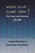 Where Did We Come From?: The Origin and Evolution of Life