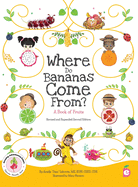 Where Do Bananas Come From? a Book of Fruits: Revised and Expanded Second Edition