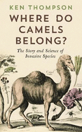 Where Do Camels Belong?: The story and science of invasive species
