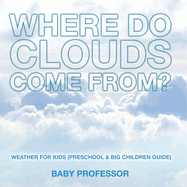 Where Do Clouds Come from? Weather for Kids (Preschool & Big Children Guide)