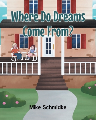 Where Do Dreams Come From? - Schmidke, Mike