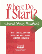 Where Do I Start?: A School Library Handbook