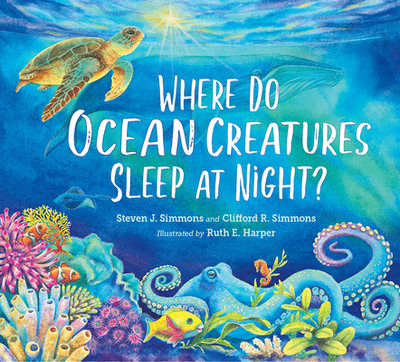 Where Do Ocean Creatures Sleep at Night? - Simmons, Steven J, and Simmons, Clifford R