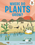 Where Do Plants Grow?: An Illustrated Guide