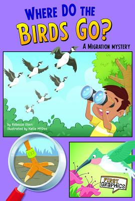 Where Do the Birds Go?: A Migration Mystery - Olien, Rebecca