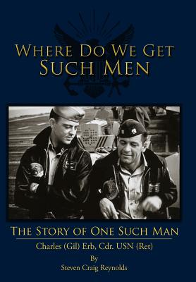 Where Do We Get Such Men: The Story of One Such Man - Reynolds, Steven Craig