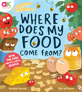 Where Does My Food Come From?: The Story of How Your Favourite Food Is Made