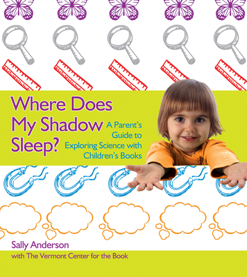 Where Does My Shadow Sleep?: A Parent's Guide to Exploring Science with Children's Books - Anderson, Sally