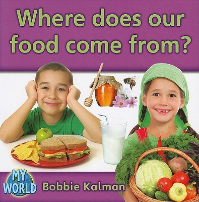 Where Does Our Food Come From? - Kalman, Bobbie