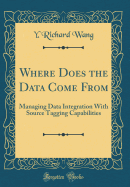 Where Does the Data Come from: Managing Data Integration with Source Tagging Capabilities (Classic Reprint)