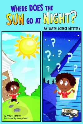 Where Does the Sun Go at Night?: An Earth Science Mystery - Hansen, Amy S