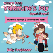 Where Does Valentine's Day Come From? Children's Holidays & Celebrations Books