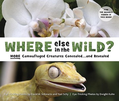 Where Else in the Wild?: More Camouflaged Creatures Concealed and Revealed - Schwartz, David M, and Schy, Yael, and Kuhn, Dwight (Photographer)