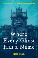 Where Every Ghost Has a Name: A Memoir of Taiwanese Independence