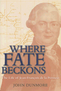 Where Fate Beckons: The Life of Jean-Fran?ois de la P?rouse Volume 2