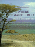 Where Giants Trod: The Saga of Kenya's Desert Lake