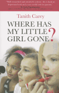 Where Has My Little Girl Gone?: How to Protect Your Daughter from Growing Up Too Soon