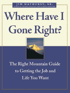 Where Have I Gone Right?: The Right Mountain Guide to Getting the Job and Life You Want