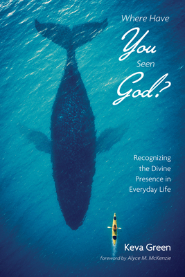 Where Have You Seen God? - Green, Keva, and McKenzie, Alyce M (Foreword by)