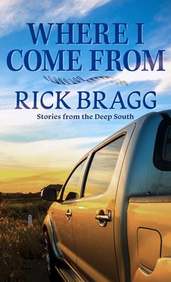 Where I Come from: Stories from the Deep South - Bragg, Rick