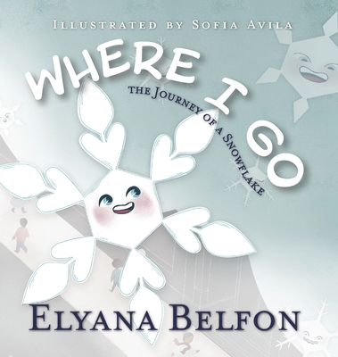 Where I Go: Journey of a Snowflake - Belfon, Elyana