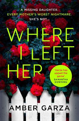 Where I Left Her: The pulse-racing thriller about every parent's worst nightmare . . . - Garza, Amber