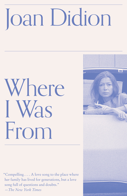 Where I Was from: A Memoir - Didion, Joan