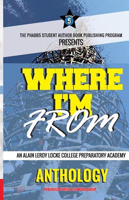 Where I'm From: An Alain LeRoy Locke College Preparatory Academy Anthology - Miller, Cj