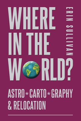 Where in the World? Astro*Carto*Graphy & Relocation - Sullivan, Erin