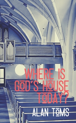Where is God's House Today? - Press, Hayes (Editor), and Toms, Alan