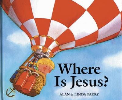 Where Is Jesus? - Parry, Alan, PhD, and Parry, Linda