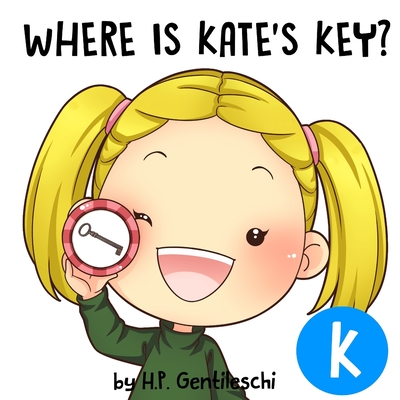 Where is Kate's Key?: The Letter K Book - Gentileschi, H P