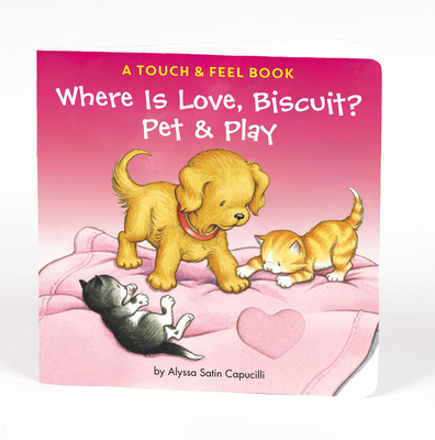 Where Is Love, Biscuit?: A Touch & Feel Book - Capucilli, Alyssa Satin, and Schories, Pat (Illustrator)