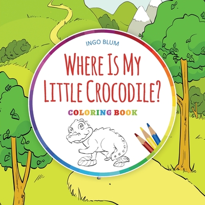 Where Is My Little Crocodile? - Coloring Book - Blum, Ingo