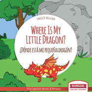 Where Is My Little Dragon? - ?d?nde Est Mi Pequea Drag?n?: Bilingual Children's Picture Book Spanish English