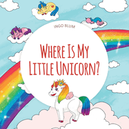 Where Is My Little Unicorn: A Funny Seek-And-Find Book for Kids Ages 2+