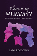 Where Is My Mummy?: Being there when they need you most