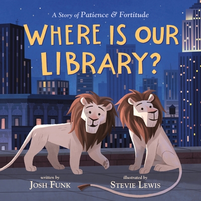 Where Is Our Library?: A Story of Patience and Fortitude - Funk, Josh