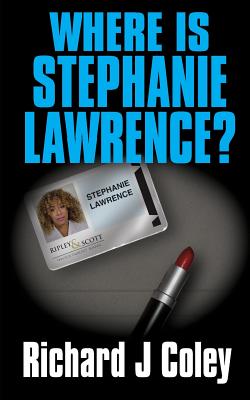 Where is Stephanie Lawrence?: 2nd Edition - Coley, Richard J