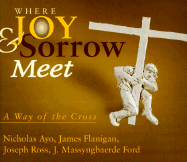 Where Joy and Sorrow Meet: A Way of the Cross
