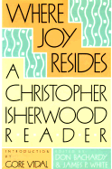 Where Joy Resides: A Christopher Isherwood Reader