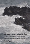 Where Land Meets Sea: Coastal Explorations of Landscape, Representation and Spatial Experience