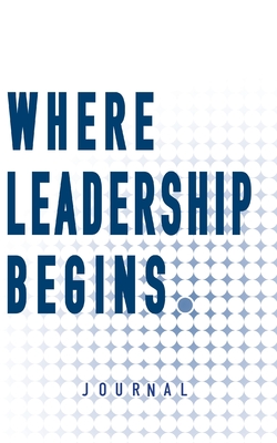 Where Leadership Begins - Journal - Freschi, Dan