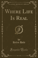 Where Life Is Real (Classic Reprint)