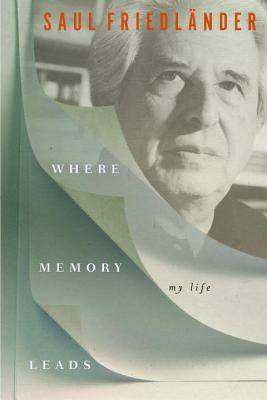 Where Memory Leads: My Life - Friedlander, Saul